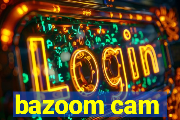 bazoom cam